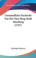 Umstandliche Nachricht Von Der Zien-Berg-Stadt Altenburg (1747) 116633984X Book Cover
