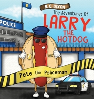 The Adventures of Larry the Hot Dog: Pete the Policeman 173769641X Book Cover