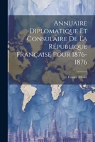 Annuaire Diplomatique Et Consulaire de la R�publique Fran�aise Pour 1876-1876 138591632X Book Cover