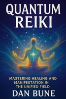 Quantum Reiki: Mastering Healing and Manifestation in the Unified Field B0FDL52HVF Book Cover