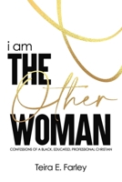 i am The Other Woman: Confessions of a Black, Educated, Professional Christian B0DG71RDNG Book Cover