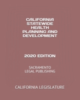 California Statewide Health Planning and Development 2020 Edition: Sacramento Legal Publishing 1654352152 Book Cover