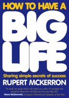 How to Have A Big Life: Sharing Simple Secrets of Success 1906465444 Book Cover