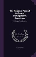 The National Portrait Gallery of Distinguished Americans: With Biographical Sketches 1141955334 Book Cover