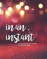 In an Instant : A Collection of Poetry 1983248924 Book Cover