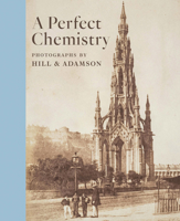 A Perfect Chemistry: Photographs by Hill and Adamson 191105404X Book Cover