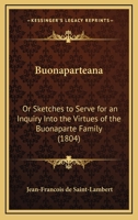 Buonaparteana: Or Sketches to Serve for an Inquiry Into the Virtues of the Buonaparte Family 1164593307 Book Cover