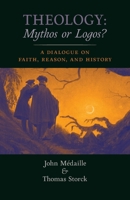 Theology: Mythos or Logos?: A Dialogue on Faith, Reason, and History 1621386635 Book Cover