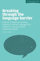 Breaking Through the Language Barrier: Effective Strategies for Teaching English as a Second Language (ESL) Students in Secondary School Mainstream CL 1908095725 Book Cover