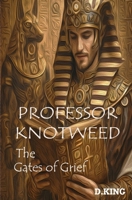 Professor Knotweed: The Gates of Grief (The Professor Knotweed Chronicles) B0H14LNRYC Book Cover