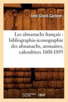 Les Almanachs Franaais: Bibliographie-Iconographie Des Almanachs, Annuaires, Calendriers 1600-1895 2012573150 Book Cover