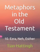 Metaphors in the Old Testament: 10. Ezra, Nehemiah, Esther B0GGRPNYP4 Book Cover