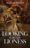 Looking for the Lioness: A Safari to Myself (Footloosemary in Africa Book 1) 1734220406 Book Cover
