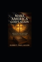 An Elder's Notes: MAKING AMERICA GOD'S AGAIN: Bringing Faith Back To America B0FK51KDLJ Book Cover