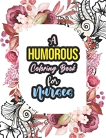 A Humorous Coloring Book For Nurses: A Humorous Swear Word Coloring Book for Adults Nurse 52 Unique Coloring Pages With Strong Phrases of Specially Nu B08LJPTZQZ Book Cover