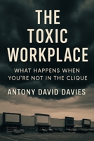 The Toxic Workplace: What Happens When You’re Not in the Clique B0FQRNLK5S Book Cover