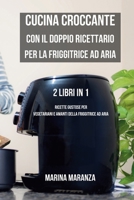 Cucina Croccante con il Doppio Ricettario per la Friggitrice ad Aria: Ricette Gustose per Vegetariani e Amanti della Friggitrice ad Aria - 2 Libri B0CP9RKN17 Book Cover