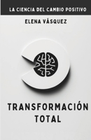 Transformación Total: La Ciencia del Cambio Positivo (Spanish Edition) B0FKYLJ2QX Book Cover