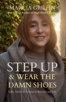 Step Up & Wear the Damn Shoes: Soles, Stories & Lessons in Business & Life 1763788237 Book Cover
