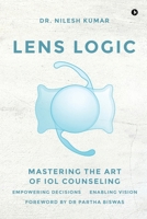 LENS LOGIC: MASTERING THE ART OF IOL COUNSELING B0GS5CB5YT Book Cover