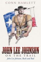 John Lee Johnson on the Trail: John Lee Johnson, Back and Bad 1458206912 Book Cover