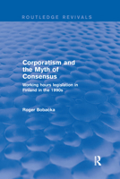 Corporatism and the Myth of Consensus: Working Hours Legislation in Finland in the 1990s 0367249200 Book Cover