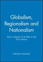 Globalism, Regionalism And Nationalism: Asia In Search Of Its Role In The Twenty First Century 0631214003 Book Cover