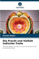 Die Pracht und Vielfalt indischer Feste: Die Lebendigkeit, der Glanz und die reiche Geschichte der indischen Feste (German Edition) 6206812170 Book Cover