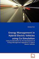 Energy Management in Hybrid Electric Vehicles using Co-Simulation: Using Co-Simulation for the Development of Energy Management Algorithms in Hybrid Electric Vehicles 3639331125 Book Cover