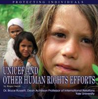 UNICEF and Other Human Rights Efforts: Protecting Individuals (The United Nations: Global Leadership) 1422200698 Book Cover