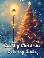 Christmas Country Coloring Book: 100 Designs for Adults and Seniors with Snowy Landscapes B0CRQSMVZ5 Book Cover