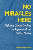 No Miracles Here: Fighting Urban Decline in Japan and the United States (Suny Series in Popular Culture and Political Change) 0791447928 Book Cover