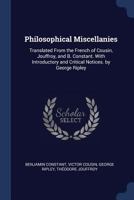 Philosophical Miscellanies, Translated From the French of Cousin, Jouffroy, and B. Constant. With In 1017105766 Book Cover