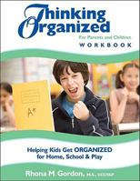 Thinking Organized For Parents and Children Workbook: Helping Kids Get Organized for Home, School & Play 0979003458 Book Cover