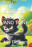 THE STORY OF JASMINE AND TONY: A neighbourhood adventure B0DVSVRDZW Book Cover
