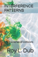 INTERFERENCE PATTERNS: Life is a series of collisions B0GZDG1J1G Book Cover