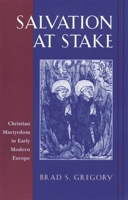 Salvation at Stake: Christian Martyrdom in Early Modern Europe 0674007042 Book Cover