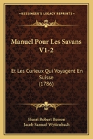 Manuel Pour Les Savans V1-2: Et Les Curieux Qui Voyagent En Suisse (1786) 1166329976 Book Cover