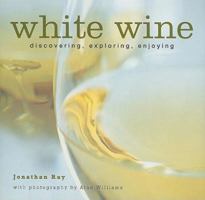 White Wine: Discovering, Exploring, Enjoying 1845977351 Book Cover