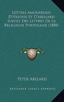 Lettres Amoureuses d'Héloïse & d'Abeilard: Suivies Des Lettres de la Religieuse Portugaise [marianna Alcoforado].... 1018669884 Book Cover