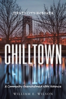 Chilltown: Jersey City - Hoboken: A Community Overwhelmed with Violence 1958678139 Book Cover