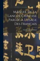 Manuel De La Langue Chinoise Parlée, a L'usage Des Français 1018378448 Book Cover