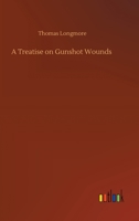 A Treatise On Gunshot Wounds (1862) 1017056943 Book Cover