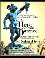 The Hero and the Damned: An Opera in Four Acts, Full Orchestral Score (Full Score in Concert Pitch) 1798403552 Book Cover