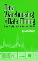 Data Warehousing and Data Mining for Telecommunications (Artech House Computer Science Library) 0890069522 Book Cover