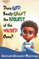 DOES GOD REALLY GRANT THE REQUEST OF THE WICKED ONES? 978766408X Book Cover