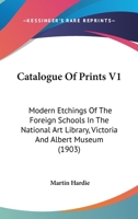 Catalogue Of Prints V1: Modern Etchings Of The Foreign Schools In The National Art Library, Victoria And Albert Museum 143679899X Book Cover