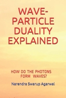Wave-Particle Duality Explained: How & Why a Photon Forms a Wave? B08W7SPNDN Book Cover
