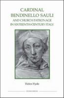 Cardinal Bendinello Sauli and Church Patronage in Sixteenth-Century Italy 086193301X Book Cover