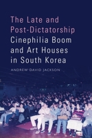 The Late and Post-Dictatorship Cinephilia Boom and Art Houses in South Korea 1399514202 Book Cover